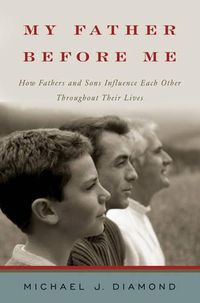 Cover image for My Father Before Me: How Fathers and Sons Influence Each Other Throughout Their Lives