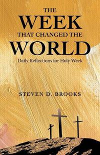 Cover image for The Week That Changed the World: Daily Reflections for Holy Week