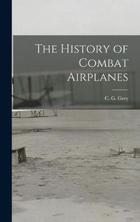 Cover image for The History of Combat Airplanes