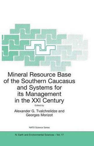 Mineral Resource Base of the Southern Caucasus and Systems for Its Management in the XXI Century: Proceedings of the NATO Advanced Research Workshop, Held in Tbilisi, Georgia, 3-6 April 2001