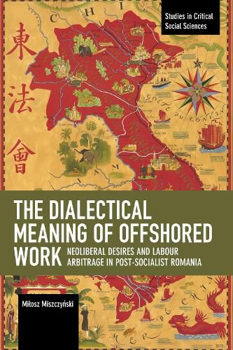 Cover image for The Dialectical Meaning of Offshored Work: Neoliberal Desires and Labour Arbitrage in Post-Socialist Romania