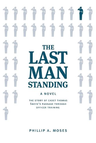 Cover image for The Last Man Standing: The story of Cadet Thomas Sneyk's passage through officer training