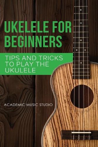 Cover image for Ukulele for Beginners: Tips and Tricks to Play the Ukulele