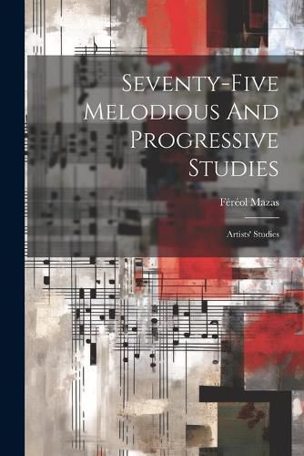 Seventy-five Melodious And Progressive Studies