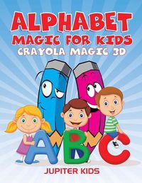 Cover image for Alphabet Magic For Kids: Crayola Magic 3D