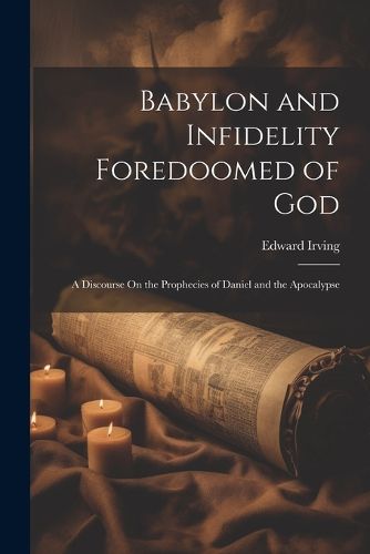 Babylon and Infidelity Foredoomed of God