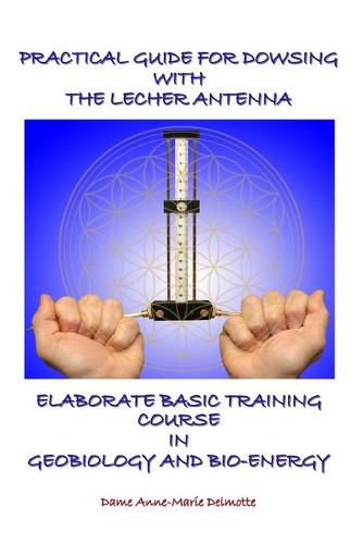 Cover image for Practical Guide for Dowsing with the Lecher Antenna - Elaborate Basic Training Course in Geobiology and Bio-Energy: Second edition