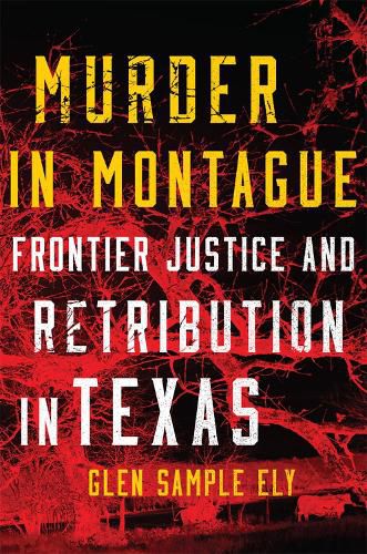 Cover image for Murder in Montague: Frontier Justice and Retribution in Texas