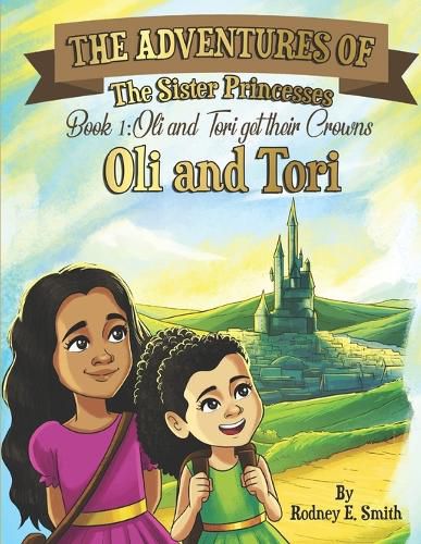 Cover image for The Adventures of Oli and Tori: The Sister Princesses: Book 1: Oli and Tori Get Their Crowns