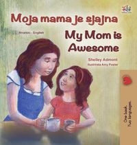 Cover image for My Mom is Awesome (Croatian English Bilingual Book for Kids)