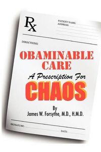 Cover image for Obaminable Care: A Prescription for Chaos