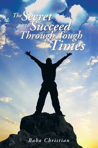 Cover image for The Secret to Succeed Through Tough Times: Unravel the Mysteries Behind Challenges