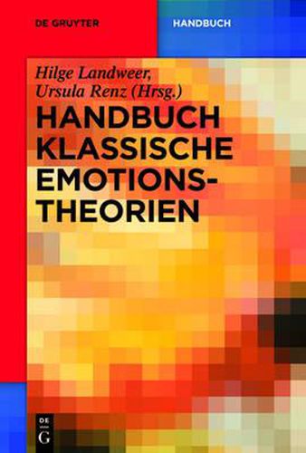 Cover image for Handbuch Klassische Emotionstheorien: Von Platon Bis Wittgenstein