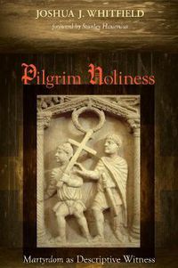 Cover image for Pilgrim Holiness: Martyrdom as Descriptive Witness