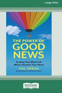 Cover image for The Power of Good News: Feeding Your Mind with What's Good for Your Heart [16 Pt Large Print Edition]