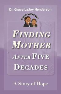 Cover image for Finding Mother after Five Decades: A Story of Hope