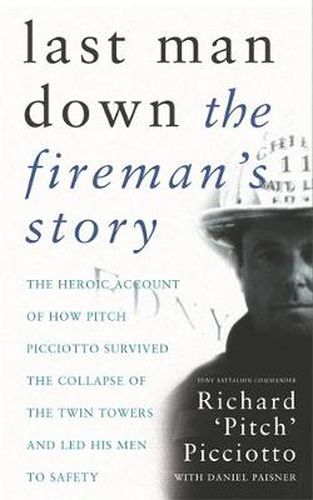 Cover image for Last Man Down: The Fireman's Story: The Heroic Account of How Pitch Picciotto Survived the Collapse of the Twin Towers
