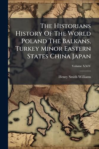 Cover image for The Historians History Of The World Poland The Balkans, Turkey Minor Eastern States China Japan