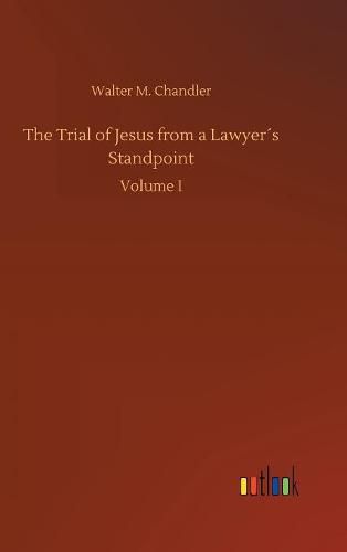 Cover image for The Trial of Jesus from a Lawyers Standpoint