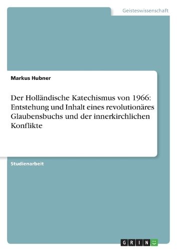 Cover image for Der Hollandische Katechismus von 1966: Entstehung und Inhalt eines revolutionares Glaubensbuchs und der innerkirchlichen Konflikte