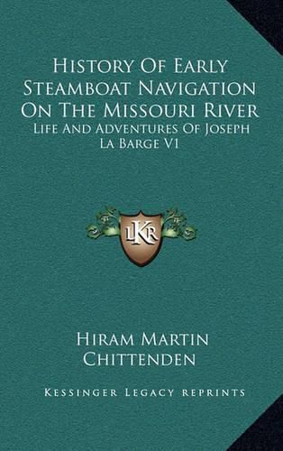 History of Early Steamboat Navigation on the Missouri River: Life and Adventures of Joseph La Barge V1