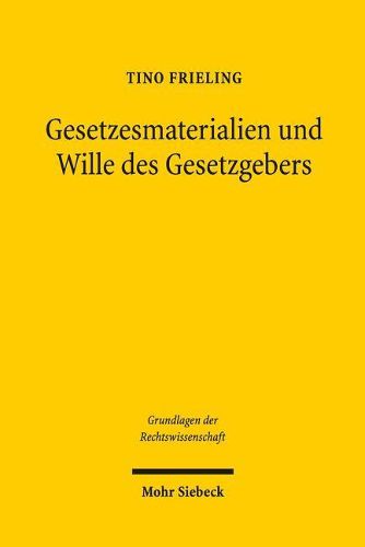 Cover image for Gesetzesmaterialien Und Wille Des Gesetzgebers: Fallgruppen Verbindlicher Willensausserungen