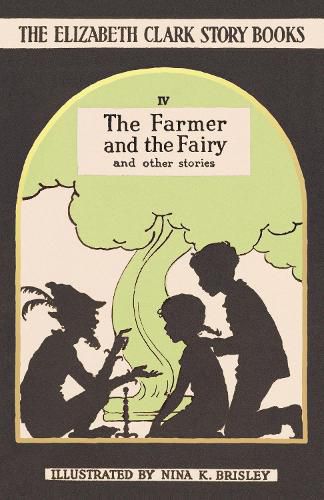 The Farmer and the Fairy: The Elizabeth Clark Story Books