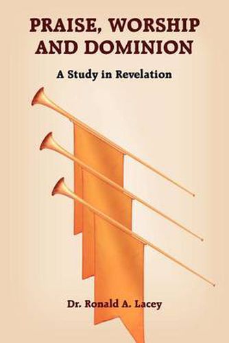 Cover image for Praise, Worship and Dominion: A Study in Revelation