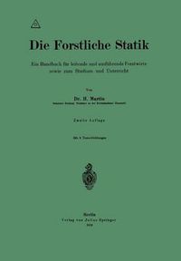 Cover image for Die Forstliche Statik: Ein Handbuch Fur Leitende Und Ausfuhrende Forstwirte Sowie Zum Studium Und Unterricht