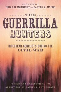 Cover image for The Guerrilla Hunters: Irregular Conflicts during the Civil War