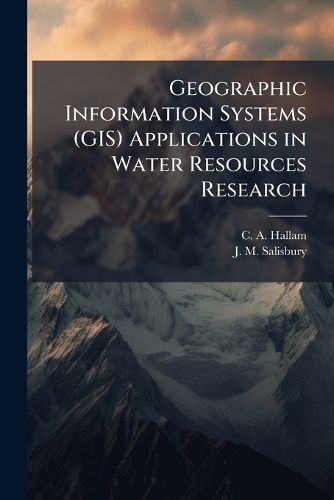 Cover image for Geographic Information Systems (GIS) Applications in Water Resources Research: American Water Resources Association Annual Meeting, Chicago, Illinois, November 6-10, 1994: Usgs Open-File Report 98-751 - Scholar's Choice Edition