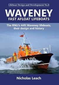 Cover image for Waveney Fast Afloat lifeboats: The RNLI's 44ft Waveney lifeboats, their design and history