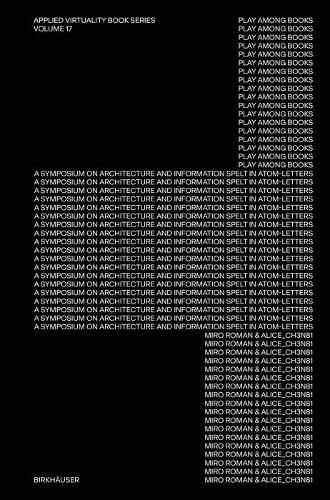 Cover image for Play Among Books: A Symposium on Architecture and Information Spelt in Atom-Letters