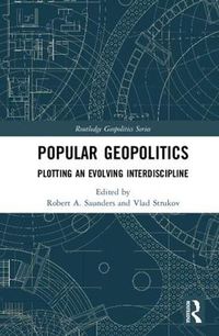 Cover image for Popular Geopolitics: Plotting an Evolving Interdiscipline