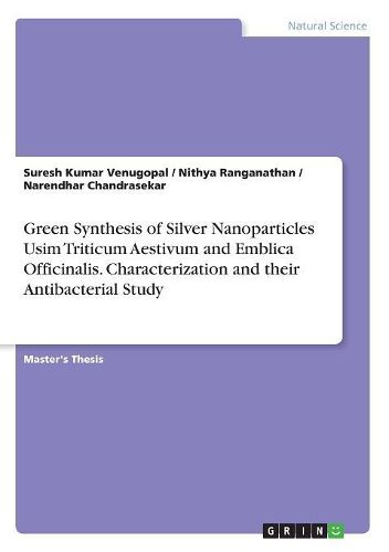 Cover image for Green Synthesis of Silver Nanoparticles Usim Triticum Aestivum and Emblica Officinalis. Characterization and their Antibacterial Study