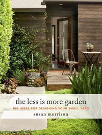 Cover image for The Less Is More Garden: Big ideas for Designing Your Small Yard