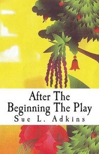 Cover image for After The Beginning The Play: In The Garden