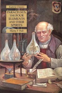 Cover image for Paracelsus, the Four Elements and Their Spirits: Esoteric Classics