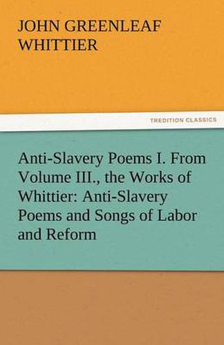 Cover image for Anti-Slavery Poems I. from Volume III., the Works of Whittier: Anti-Slavery Poems and Songs of Labor and Reform