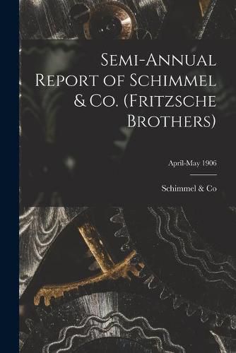 Cover image for Semi-annual Report of Schimmel & Co. (Fritzsche Brothers); April-May 1906