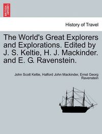 Cover image for The World's Great Explorers and Explorations. Edited by J. S. Keltie, H. J. Mackinder. and E. G. Ravenstein.