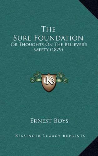 The Sure Foundation: Or Thoughts on the Believer's Safety (1879)