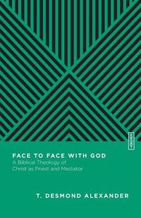 Cover image for Face to Face with God: A Biblical Theology of Christ as Priest and Mediator