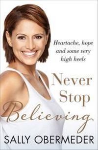 Cover image for Never Stop Believing: Heartache, hope and some very high heels