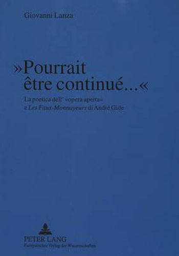 Pourrait etre continue...: La poetica dell'  opera aperta  e  Les Faux-Monnayeurs  di Andre Gide