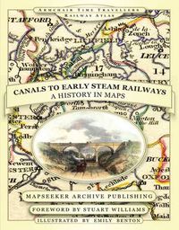 Cover image for From Canals to Early Steam Railways - A History in Maps