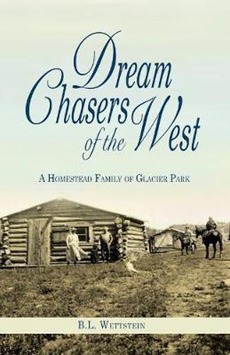 Cover image for Dream Chasers of the West: A Homestead Family of Glacier National Park