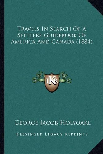 Travels in Search of a Settlers Guidebook of America and Canada (1884)