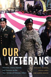 Cover image for Our Veterans: Winners, Losers, Friends, and Enemies on the New Terrain of Veterans Affairs