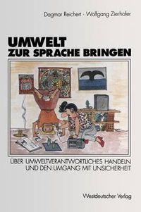 Cover image for Umwelt Zur Sprache Bringen: UEber Umweltverantwortliches Handeln, Die Wahrnehmung Der Waldsterbensdiskussion Und Den Umgang Mit Unsicherheit